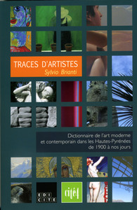 Traces d'artistes - dictionnaire de l'art moderne et contemporain dans les Hautes-Pyrénées de 1900 à nos jours