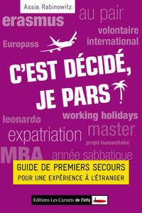 C'EST DECIDE, JE PARS. GUIDE DE PREMIERS SECOURS POUR UNE EXPERIENCE A L'ETRANGER
