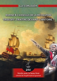 TROGOFF, TRAITRE DEVANT L'HISTOIRE ? - MARINE ET VAISSEAUX DE LA REVOLUTION - DUO DE LIVRES 1 LIVRE