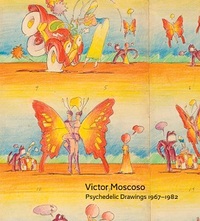 Victor Moscoso : Psychedelic Drawings 1967-1982 /anglais