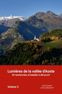 LUMIERES DE LA VALLEE D'AOSTE - 30 RANDONNEES ET BALADES A DECOUVRIR