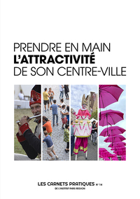 Prendre en main l'attractivité de son centre-ville - Carnets Pratiques de l'Institut Paris Region 14