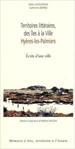 Territoires litteraires, des iles a la ville, hyeres-les-palmiers - ecrits d'une ville