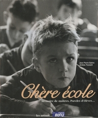 CHERE ECOLE - MEMOIRE DE MAITRES, PAROLES D'ELEVES...