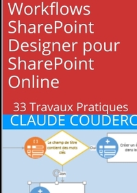 WORKFLOWS SHAREPOINT DESIGNER POUR SHAREPOINT ONLINE : 33 TRAVAUX PRATIQUES