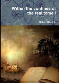 WITHIN THE CONFINES OF THE REAL TOME I
