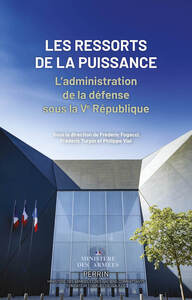 Les ressorts de la puissance - L'administration de la défense sous la Ve République
