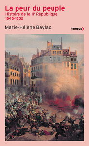 LA PEUR DU PEUPLE - HISTOIRE DE LA IIE REPUBLIQUE 1848-1852