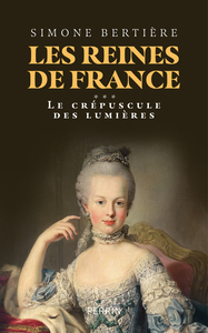 LES REINES DE FRANCE - VOLUME 3 LE CREPUSCULE DES LUMIERES