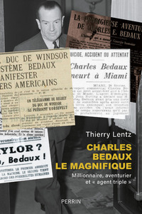 CHARLES BEDAUX LE MAGNIFIQUE - MILLIONNAIRE, AVENTURIER ET "AGENT TRIPLE"