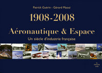 Un siècle d'industrie aéronautique et spatiale 1908-2008