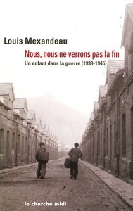 Nous, nous ne verrons pas la fin - un enfantdans la guerre (1939-1945)