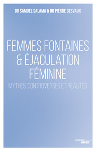 Femmes fontaines & éjaculation féminine - Mythes, controverses et réalités