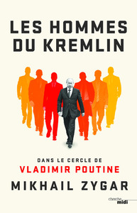 LES HOMMES DU KREMLIN - DANS LE CERCLE DE VLADIMIR POUTINE