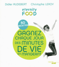 GAGNEZ CHAQUE JOUR DES MINUTES DE VIE EN MANGEANT- ETERNITY FOOD