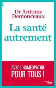 La santé autrement - Avec l'Homéopathie pour tous !