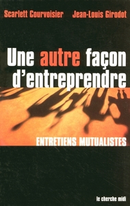 Une autre façon d'entreprendre - entretiens mutualistes