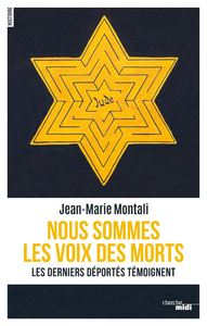 NOUS SOMMES LES VOIX DES MORTS - LES DERNIERS DEPORTES TEMOIGNENT
