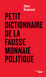 PETIT DICTIONNAIRE DE LA FAUSSE MONNAIE POLITIQUE