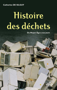 Histoire des hommes et de leurs ordures du Moyen Âge à nos jours