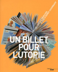 UN BILLET POUR L'UTOPIE - GROUPE CHEQUE DEJEUNER, 50 ANS D'ESPRIT COOPERATIF