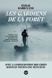 LES GARDIENS DE LA FORET - SAGESSE, ART DE VIVRE ET PHILOSOPHIE DU BONHEUR DES PEUPLES AUTOCHTONES D