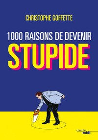 1 000 raisons de devenir stupide