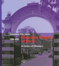 Américan Hospital of Paris 1906-2006 - L'aventured'un siècle