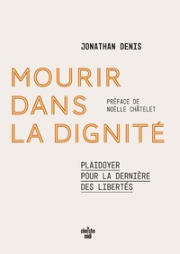 MOURIR DANS LA DIGNITE - PLAIDOYER POUR LA DERNIERE DES LIBERTES