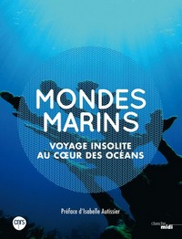Mondes marins - Voyage insolite au coeur des océans