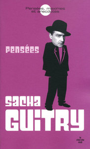 SACHA GUITRY - PENSEES, MAXIMES ET ANECDOTES