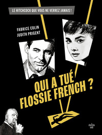 Qui a tué Flossie French ? - Le film de Hitchcock que vous ne verrez jamais