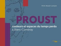 PROUST, COULEURS ET ESPACES DU TEMPS PERDU A ILLIERS-COMBRAY