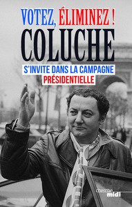 Votez, éliminez ! Coluche s'invite dans la campagne présidentielle