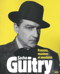 SACHA GUITRY - PENSEES, MAXIMES ET ANECDOTES