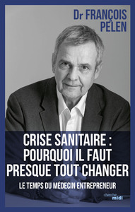 Crise sanitaire : pourquoi il faut presque tout changer - Le temps du médecin entrepreneur