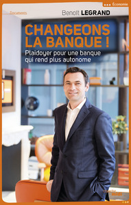 CHANGEONS LA BANQUE ! PLAIDOYER POUR UNE BANQUE QUI REND PLUS AUTONOME