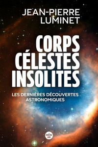 CORPS CELESTES INSOLITES. LES DERNIERES DECOUVERTES ASTRONOMIQUES