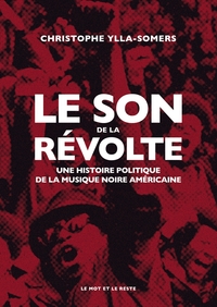 LE SON DE LA REVOLTE - UNE HISTOIRE POLITIQUE DE LA MUSIQUE