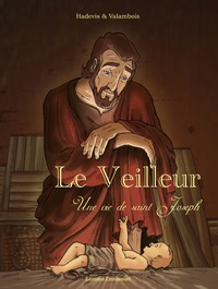 LE VEILLEUR, UNE HISTOIRE DE ST JOSEPH BD - NOUVELLE EDITION - UNE VIE DE ST JOSEPH - EDITION ILLUST