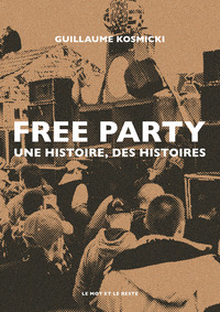 FREE PARTY - UNE HISTOIRE, DES HISTOIRES