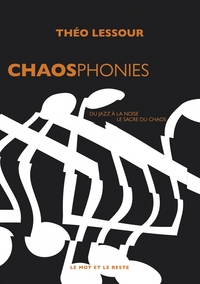 CHAOSPHONIES - DU JAZZ A LA NOISE, LE SACRE DU CHAOS