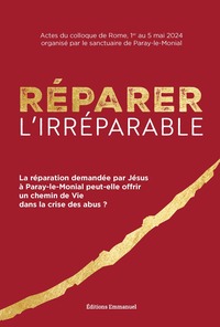 REPARER L'IRREPARABLE - LA REPARATION DEMANDEE PAR JESUS A PARAY-LE-MONIAL PEUT-ELLE OFFRIR UN CHEMI