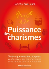 PUISSANCE DES CHARISMES - TOUT CE QUE VOUS AVEZ TOUJOURS VOULU SAVOIR SUR LES CHARISMES SANS JAMAIS