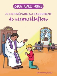 DIEU AVEC NOUS - JE ME PREPARE AU SACREMENT DE LA RECONCILIATION - EDITION ILLUSTREE