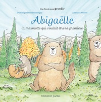 ABIGAELLE - LA MARMOTTE QUI VOULAIT ETRE LA PREMIERE - EDITION ILLUSTREE