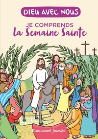 JE COMPRENDS LA SEMAINE SAINTE - EDITION ILLUSTREE