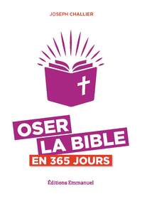 OSER LA BIBLE EN 365 JOURS - NOUVELLE EDITION