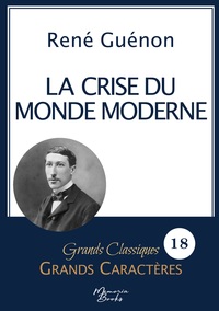 LA CRISE DU MONDE MODERNE DE RENE GUENON EN GRANDS CARACTERES - POLICE ARIAL 18 FACILE A LIRE