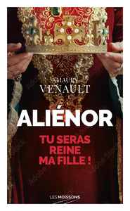 ALIENOR - TU SERAS REINE MA FILLE !